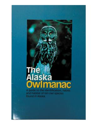 The Alaska Owlmanac: A guide to the identification, habits and habitat of ten owl species found in Alaska