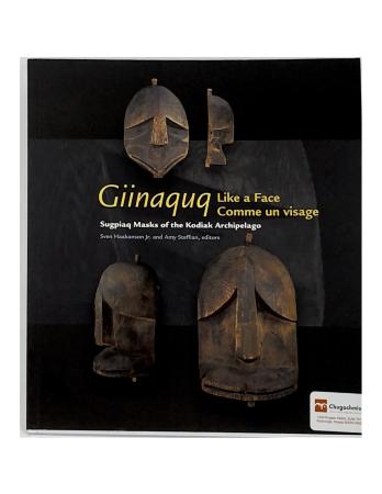 Giinaquq Like a Face Comme un visage: Sugpiaq Masks of the Kodiak Archipelago