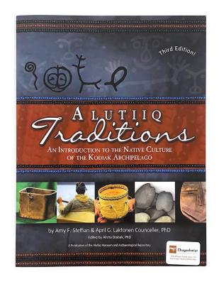 Alutiiq Traditions: An Introduction to the Native Culture of the Kodiak Archipeolago