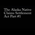 The Alaska Native Claims Settlement Act Part 1