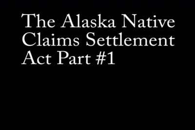 The Alaska Native Claims Settlement Act Part 1